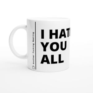 “I hate you all” Mug