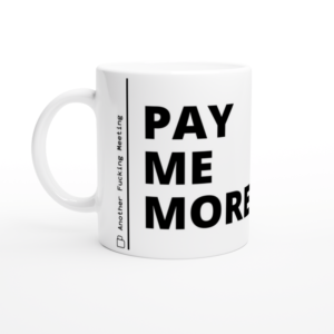 “Pay me more” Mug