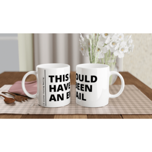 “This could have been an email” Mug