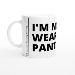 “I’m not wearing pants” Mug