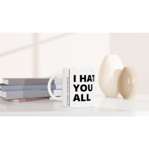 “I hate you all” Mug