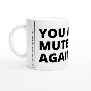 “You are muted, again” Mug