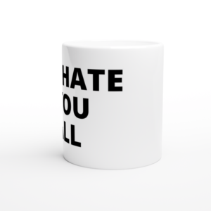“I hate you all” Mug