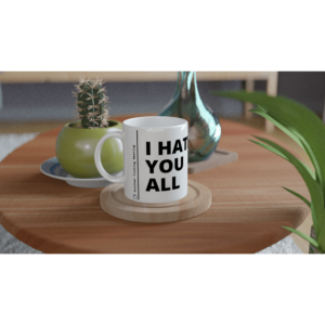 “I hate you all” Mug
