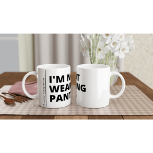 “I’m not wearing pants” Mug