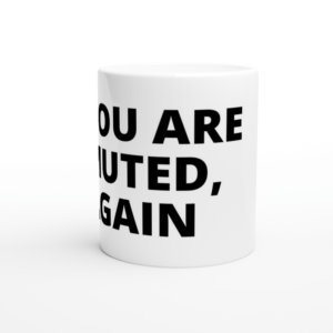 “You are muted, again” Mug