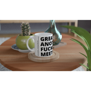 “Great, another fucking meeting” Mug