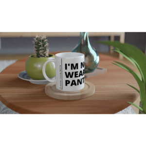 “I’m not wearing pants” Mug