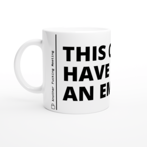 “This could have been an email” Mug