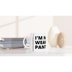 “I’m not wearing pants” Mug